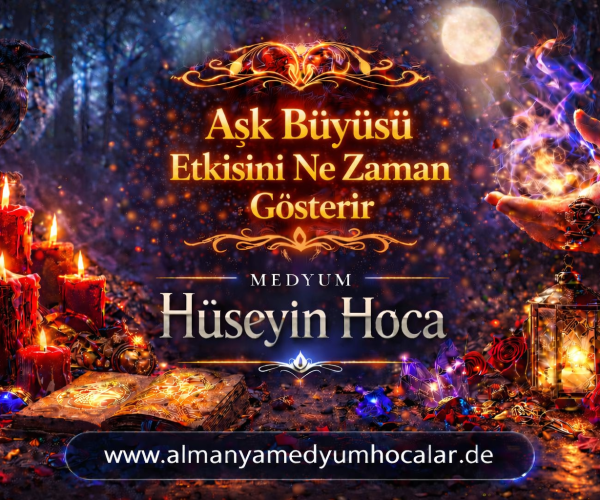 Aşk Büyüsü Etkisini Ne Zaman Gösterir? Süreç, Etkiler ve Gerçekler